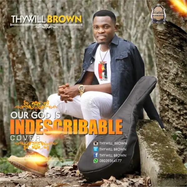 Thywill Brown - Our God Is Indescribable (Cover)